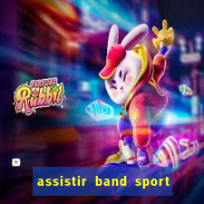 assistir band sport ao vivo